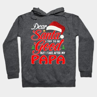 Dear Santa I Tried To Be Good But I Take After My PAPA T-Shirt Hoodie